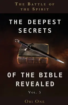Nejhlubší tajemství odhalené Bible svazek 5: Bitva ducha - The Deepest Secrets of the Bible Revealed Volume 5: The Battle of the Spirit