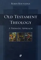 Starozákonní teologie: Tématický přístup - Old Testament Theology: A Thematic Approach