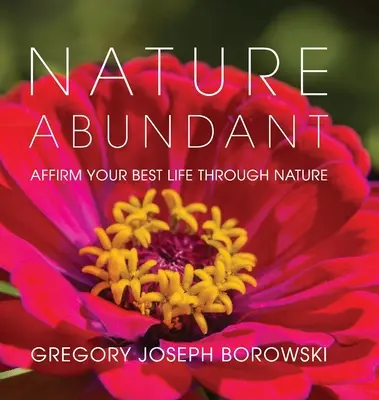Příroda v hojnosti: Příroda je pro vás nejlepším životním prostředkem. - Nature Abundant: Affirm Your Best Life Through Nature