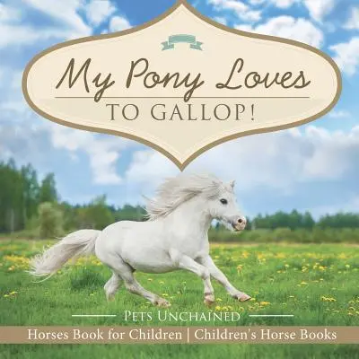 Můj poník rád cválá! Koně Kniha pro děti Dětské knížky o koních - My Pony Loves To Gallop! Horses Book for Children Children's Horse Books