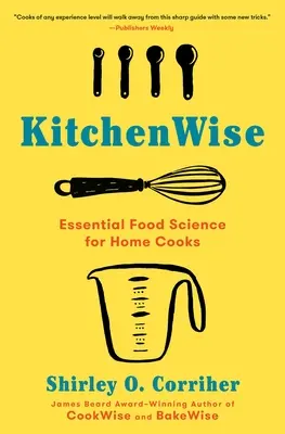Kuchyňský moudrost: Kuchyně: základní věda o potravinách pro domácí kuchaře a kuchařky - Kitchenwise: Essential Food Science for Home Cooks