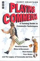 Hra na komedii: Výukový průvodce technikami komedie - Playing Commedia: A Training Guide to Commedia Techniques