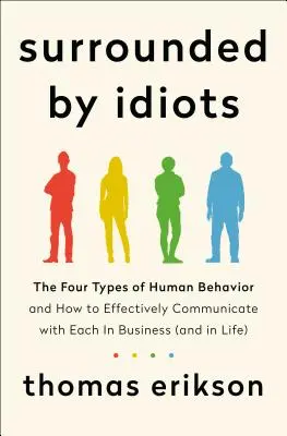 Obklopeni idioty - Čtyři typy lidského chování a jak s každým z nich efektivně komunikovat v podnikání (i v životě) - Surrounded by Idiots - The Four Types of Human Behavior and How to Effectively Communicate with Each in Business (and in Life)