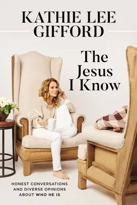 Ježíš, kterého znám: upřímné rozhovory a různé názory na to, kdo je Ježíš - The Jesus I Know: Honest Conversations and Diverse Opinions about Who He Is