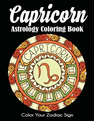 Astrologické omalovánky Kozoroha: Vybarvi si své znamení zvěrokruhu - Capricorn Astrology Coloring Book: Color Your Zodiac Sign