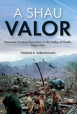 A Shau Valor: Americká bojová operace v Údolí smrti, 1963-1971 - A Shau Valor: American Combat Operations in the Valley of Death, 1963-1971