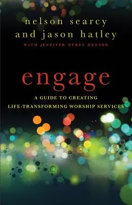 Zapojte se: Průvodce vytvářením bohoslužeb, které proměňují život - Engage: A Guide to Creating Life-Transforming Worship Services