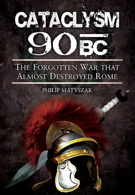 Kataklyzma 90 př. n. l.: Zapomenutá válka, která málem zničila Řím - Cataclysm 90 BC: The Forgotten War That Almost Destroyed Rome