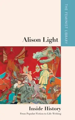 Alison Light - Uvnitř historie: Od populární fikce k psaní o životě - Alison Light - Inside History: From Popular Fiction to Life-Writing