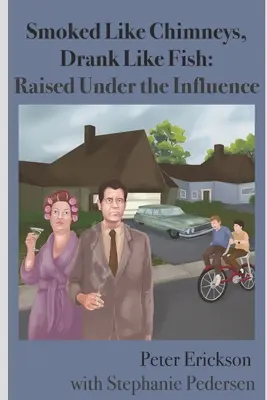 Kouřili jako komíny, pili jako ryby: Vychováváni pod vlivem - Smoked Like Chimneys, Drank Like Fish: Raised Under the Influence