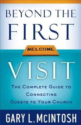 Po první návštěvě: Kompletní průvodce, jak přivést hosty do vašeho sboru. - Beyond the First Visit: The Complete Guide to Connecting Guests to Your Church