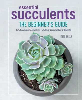 Základní sukulenty: Příručka pro začátečníky - Essential Succulents: The Beginner's Guide