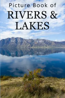 Obrázková kniha o řekách a jezerech: Pro seniory s demencí, ztrátou paměti nebo zmateností (bez textu). - Picture Book of Rivers and Lakes: For Seniors with Dementia, Memory Loss, or Confusion (No Text)