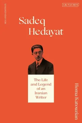 Sadeq Hedayat: Sadeádek: Život a legenda íránského spisovatele - Sadeq Hedayat: The Life and Legend of an Iranian Writer