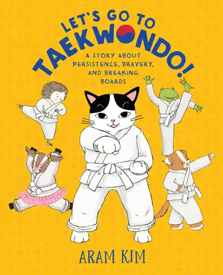 Pojďme na taekwondo!: Příběh o vytrvalosti, odvaze a překonávání tabulek - Let's Go to Taekwondo!: A Story about Persistence, Bravery, and Breaking Boards