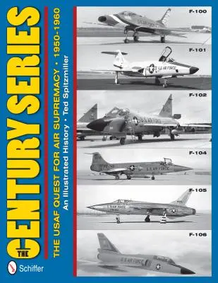 Série Století: The USAF Quest for Air Supremacy, 1950-1960: F-100 O F-101 O F-102 O F-104 O F-105 O F-106 - The Century Series: The USAF Quest for Air Supremacy, 1950-1960: F-100 O F-101 O F-102 O F-104 O F-105 O F-106
