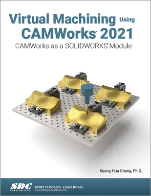 Virtuální obrábění pomocí Camworks 2021: Camworks jako modul Solidworks - Virtual Machining Using Camworks 2021: Camworks as a Solidworks Module
