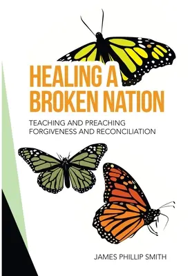 Uzdravení zlomeného národa: Učení a kázání o odpuštění a usmíření: Výuka a kázání o odpuštění a usmíření - Healing a Broken Nation: Teaching and Preaching Forgiveness and Reconciliation
