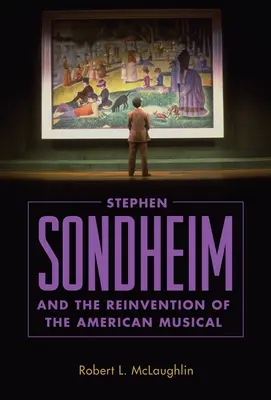 Stephen Sondheim a znovuobjevení amerického muzikálu - Stephen Sondheim and the Reinvention of the American Musical