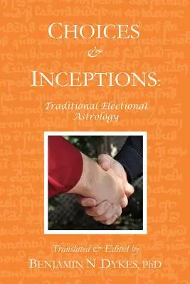 Volby a představy: Tradiční volební astrologie - Choices and Inceptions: Traditional Electional Astrology