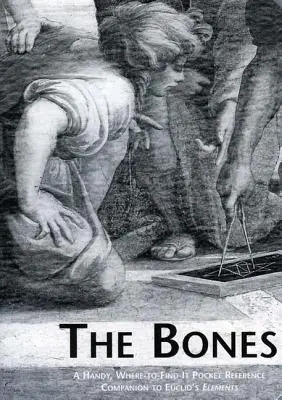 The Bones (Kosti): Praktický kapesní průvodce Euklidovými prvky (Euclid's Elements: Books) - The Bones: A Handy Where-To-Find-It Pocket Reference Companion to Euclid's Elements