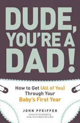 Kámo, jsi táta!: Jak zvládnout (celý) první rok života svého dítěte? - Dude, You're a Dad!: How to Get (All of You) Through Your Baby's First Year