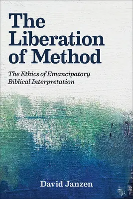 Osvobození metody: Etika emancipační biblické interpretace: Metodická metoda: Etika emancipační biblické interpretace - The Liberation of Method: The Ethics of Emancipatory Biblical Interpretation
