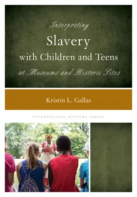Interpretace otroctví s dětmi a dospívajícími v muzeích a historických památkách - Interpreting Slavery with Children and Teens at Museums and Historic Sites
