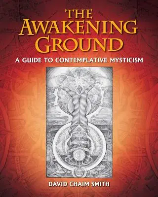 Probouzející se země: Průvodce kontemplativním mysticismem - The Awakening Ground: A Guide to Contemplative Mysticism
