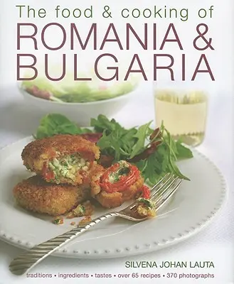 Jídlo a vaření Rumunska a Bulharska: tradice, ingredience, chutě, více než 65 receptů, 370 fotografií - The Food & Cooking of Romania & Bulgaria: Traditions, Ingredients, Tastes, Over 65 Recipes, 370 Photographs