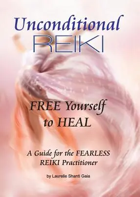 Bezpodmínečné Reiki Osvoboďte se k uzdravení - Unconditional Reiki Free Yourself to Heal