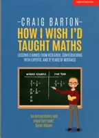 Jak bych chtěl učit matematiku - Úvahy o výzkumu, rozhovorech s odborníky a 12 letech omylů - How I Wish I Had Taught Maths - Reflections on research, conversations with experts, and 12 years of mistakes