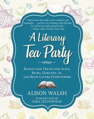 Literární čajový dýchánek: Čajový čaj: směsi a dobroty pro Alenku, Bilba, Dorotku, Jo a všechny milovníky knih - A Literary Tea Party: Blends and Treats for Alice, Bilbo, Dorothy, Jo, and Book Lovers Everywhere