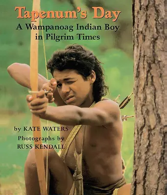Tapenův den: Indiánský chlapec z kmene Wampanoagů v dobách poutníků: Indiánský chlapec z kmene Wampanoagů v dobách poutníků - A Wampanoag Indian Boy in Pilgrim Times - Tapenum's Day: A Wampanoag Indian Boy in Pilgrim Times: A Wampanoag Indian Boy in Pilgrim Times