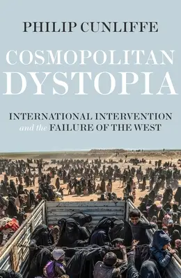 Kosmopolitní dystopie: Mezinárodní intervence a selhání Západu - Cosmopolitan Dystopia: International Intervention and the Failure of the West