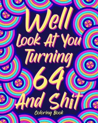 No podívejme se, že ti táhne na 64 a do prdele - Well Look at You Turning 64 and Shit