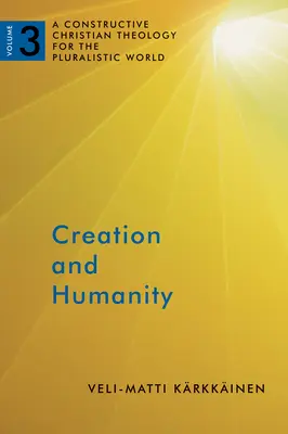 Stvoření a lidstvo: Konstruktivní křesťanská teologie pro pluralitní svět, svazek 3 - Creation and Humanity: A Constructive Christian Theology for the Pluralistic World, Volume 3