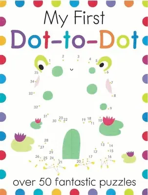 My First Dot-To-Dot (Můj první Dot-To-Dot): Více než 50 fantastických hádanek - My First Dot-To-Dot: Over 50 Fantastic Puzzles