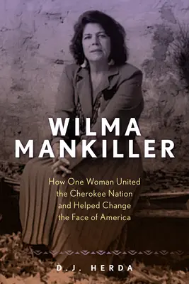Wilma Mankillerová: Jak jedna žena sjednotila národ Čerokíjů a pomohla změnit tvář Ameriky - Wilma Mankiller: How One Woman United the Cherokee Nation and Helped Change the Face of America