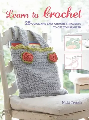 Naučte se háčkovat: 25 rychlých a snadných háčkovaných projektů, které vám pomohou začít háčkovat - Learn to Crochet: 25 Quick and Easy Crochet Projects to Get You Started