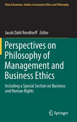 Perspektivy filozofie managementu a podnikatelské etiky: Včetně zvláštní sekce o podnikání a lidských právech. - Perspectives on Philosophy of Management and Business Ethics: Including a Special Section on Business and Human Rights