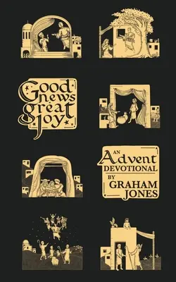 Dobrá zpráva, velká radost: adventní pobožnost, radostná radost, radostná radost, radostná radost. - Good News, Great Joy: An Advent Devotional