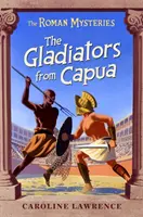Římské záhady: Gladiátoři z Capuy - kniha 8 - Roman Mysteries: The Gladiators from Capua - Book 8