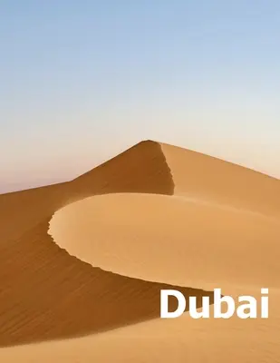 Dubaj: Coffee Table Photography Travel Picture Book Album of a United Arab Emirates Country and UAE City in the Middle East L - Dubai: Coffee Table Photography Travel Picture Book Album Of A United Arab Emirates Country And UAE City In The Middle East L