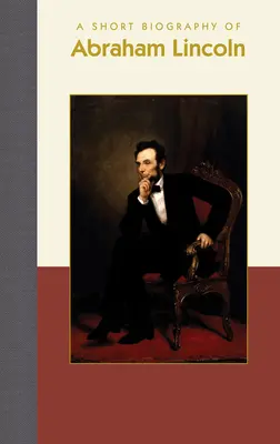 Krátký životopis Abrahama Lincolna (A Short Biography of Abraham Lincoln) - A Short Biography of Abraham Lincoln