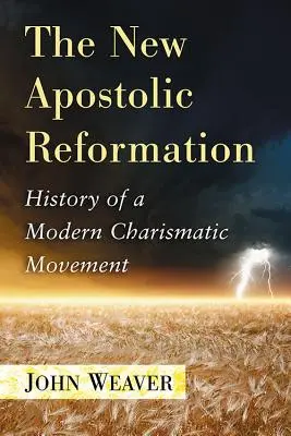 Novoapoštolská reformace: Dějiny moderního charismatického hnutí - The New Apostolic Reformation: History of a Modern Charismatic Movement