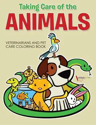 Péče o zvířata: Veterináři a péče o domácí zvířata Omalovánky - Taking Care of the Animals: Veterinarians and Pet Care Coloring Book