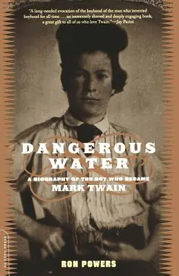 Nebezpečná voda: Životopis chlapce, který se stal Markem Twainem - Dangerous Water: A Biography of the Boy Who Became Mark Twain