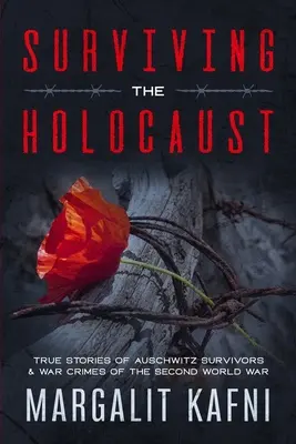 Jak přežít holocaust: Pravdivé příběhy přeživších z Osvětimi & válečné zločiny z druhé světové války - Surviving the Holocaust: True Stories Of Auschwitz Survivors & War Crimes Of The Second World War