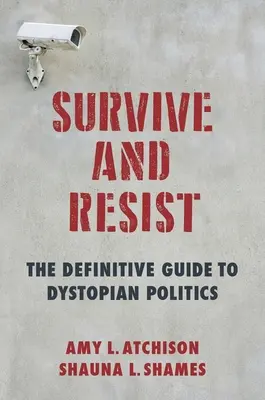 Přežít a odolat: Definitivní průvodce dystopickou politikou - Survive and Resist: The Definitive Guide to Dystopian Politics